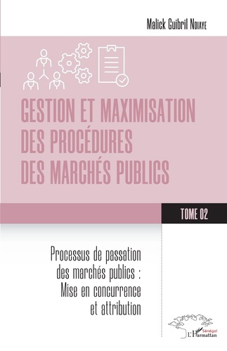 Gestion et maximisation des procédures des marchés publics Tome 2. Processus de passation des marché
