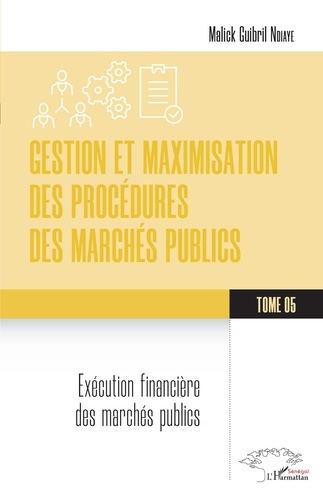 Gestion et maximisation des procédures des marchés publics Tome 5. Exécution financière des marchés