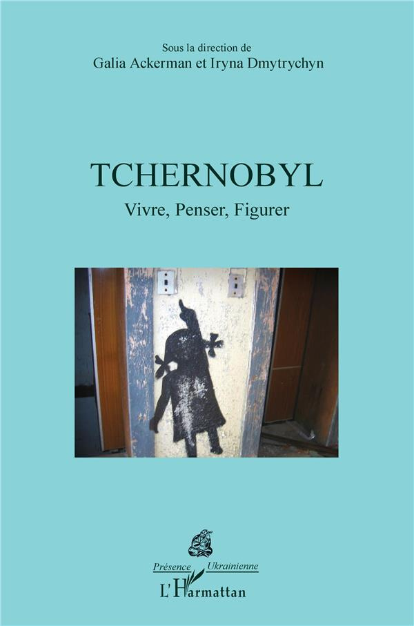 Tchernobyl. Vivre, Penser, Figurer