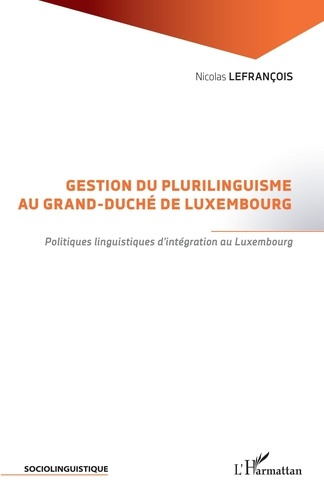 Gestion du plurilinguisme au Grand-Duché de Luxembourg. Politiques linguistiques d'intégration au Lu