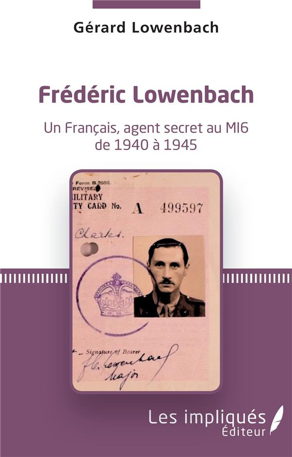 Frédéric Lowenbach. Un Français, agent secret du MI6 de 1940 à 1945
