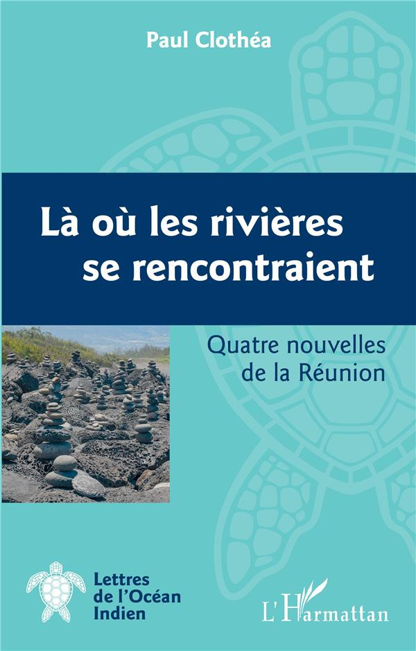 Là où les rivières se rencontraient. Quatre nouvelles de la Réunion