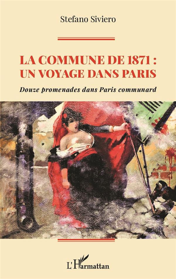 La Commune de 1871 : un voyage dans Paris. Douze promenades dans Paris communard