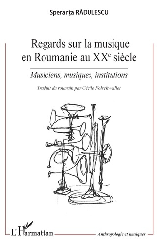 Regards sur la musique en Roumanie au XXe siècle. Musiciens, musiques, institutions