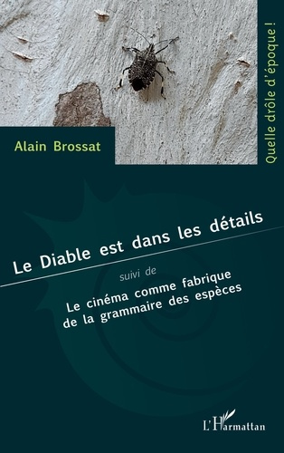 Le Diable est dans les détails. Suivi de Le cinéma comme fabrique de la grammaire des espèces
