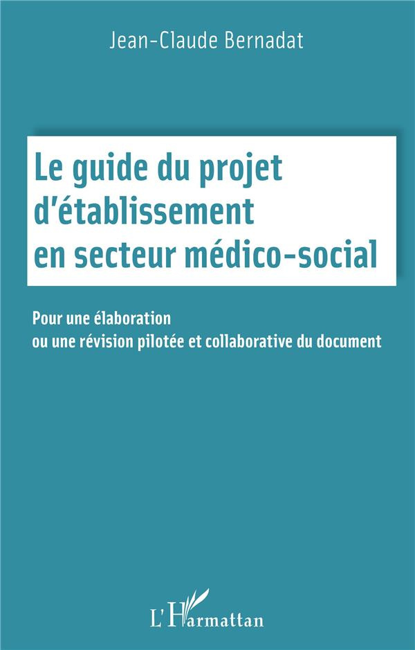 Le guide du projet d'établissement en secteur médico social. Pour une élaboration ou une révision pi