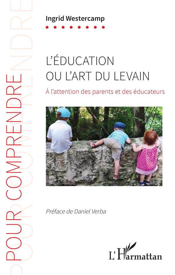 L'éducation ou l'art du levain. A l'attention des parents et des éducateurs