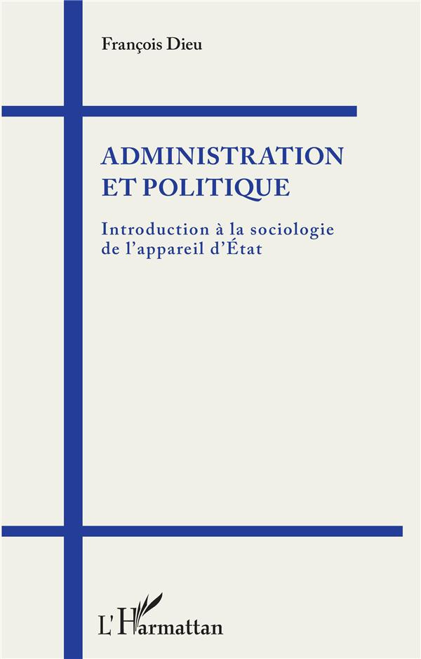 Administration et politique. Introduction à la sociologie de l'appareil d'Etat