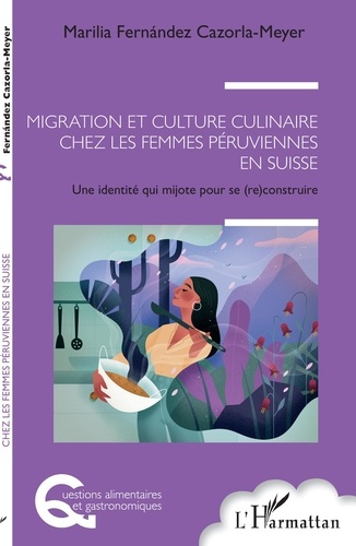 Migration et culture culinaire chez les femmes péruviennes en Suisse. Une identité qui mijote pour s
