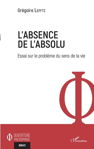 L'absence de l'absolu. Essai sur le problème du sens de la vie