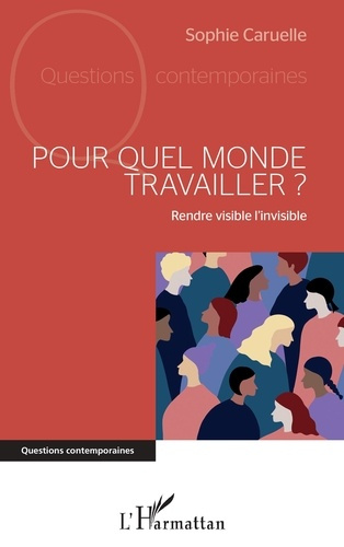Pour quel monde travailler ? Rendre visible l'invisible