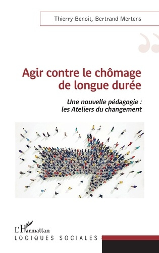Agir contre le chômage de longue durée. Une nouvelle pédagogie : les Ateliers du changement