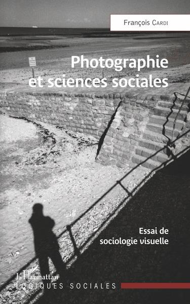 Photographie et sciences sociales. Essai de sociologie visuelle