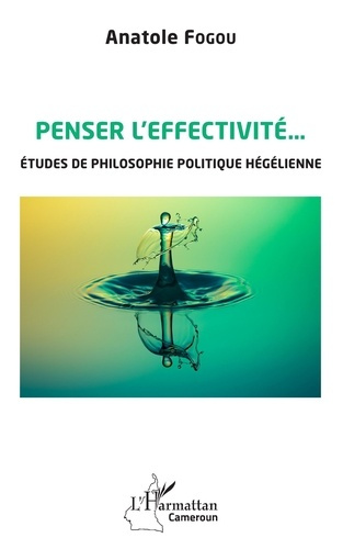Penser l'effectivité... Etudes de philosophie politique hégélienne