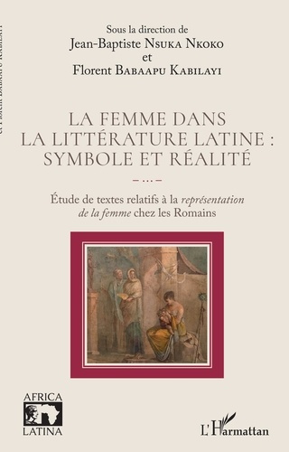 La femme dans la littérature latine : symbole et réalité. Etude de textes relatifs à la représentati