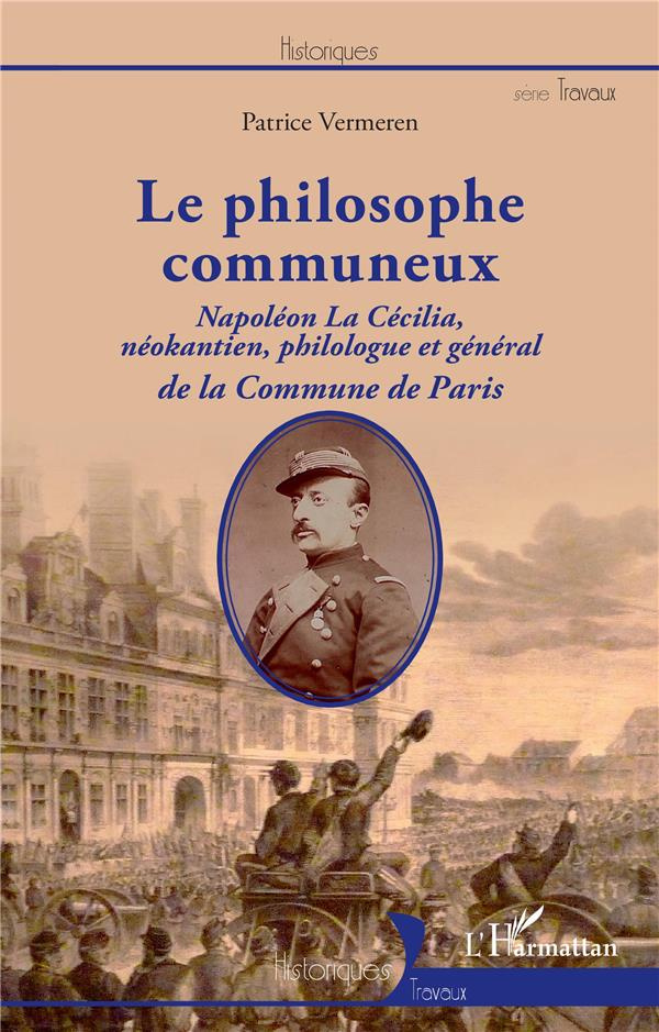 Le philosophe communeux. Napoléon La Cécilia, néokantien, philologue et général de la Commune de Par