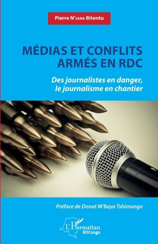 Médias et conflits armés en RDC. Des journalistes en danger, le journalisme en chantier