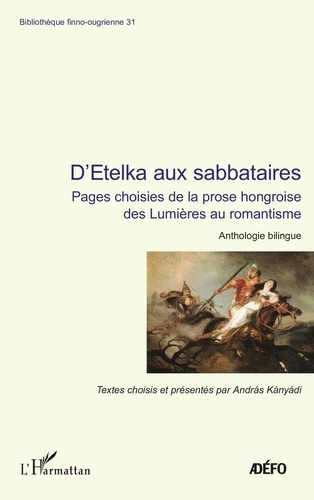 D'Etelka aux sabbataires. Pages choisies de la prose hongroise des Lumières au romantisme, Edition b