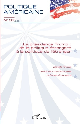 Politique américaine N° 37/2021 : La présidence Trump : de la politique étrangère à la politique de