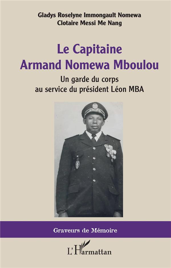 Le Capitaine Armand Nomewa Mboulou. Un garde du corps au service du président Léon MBA