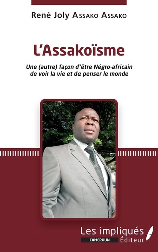 L'Assakoïsme. Une (autre) façon d'être Négro-africain de voir la vie et de penser le monde