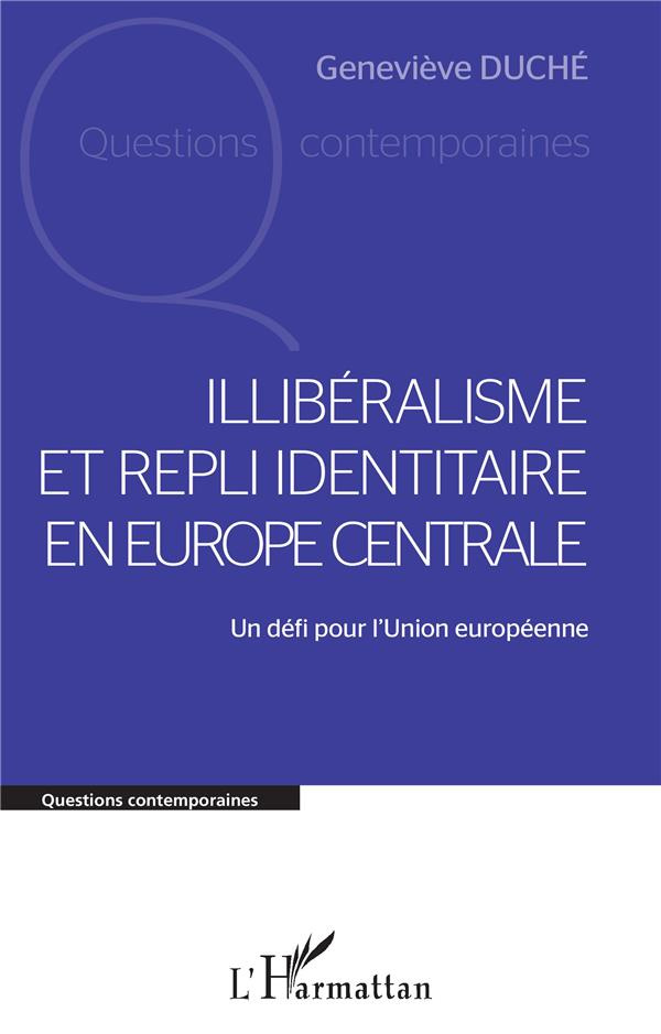 Illibéralisme et repli identitaire en Europe centrale. Un défi pour l'Union européenne