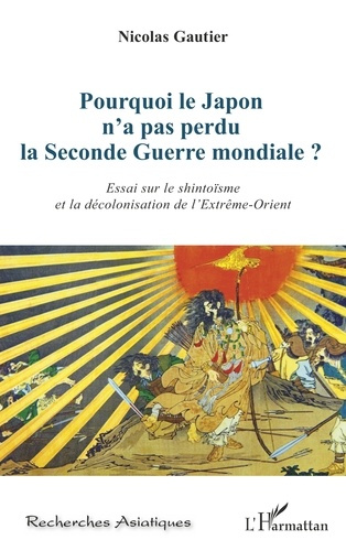 Pourquoi le Japon n'a pas perdu la Seconde Guerre mondiale ?. Essai sur le shintoïsme et la décoloni