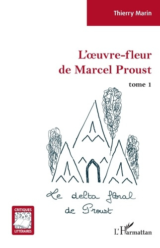 L'oeuvre-fleur de Marcel Proust. Tome 1, Le delta floral de Proust