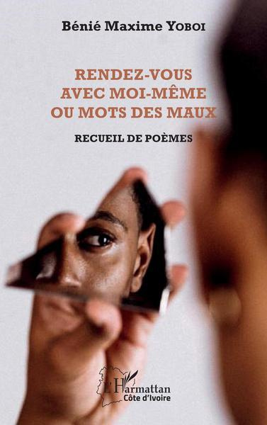 Rendez-vous avec moi-même ou Mots des maux. Recueil de poèmes