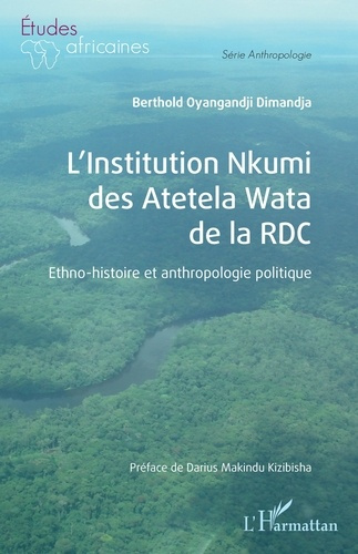 L’Institution Nkumi des Atetela Wata de la RDC. Ethno-histoire et anthropologie politique
