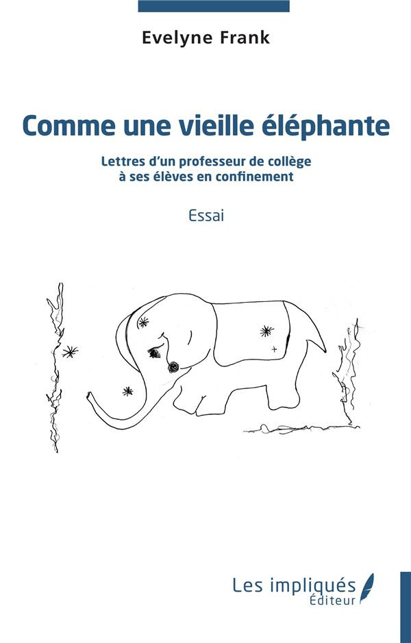Comme une vieille éléphante. Lettres d'un professeur de collège à ses élèves en confinement - Essai