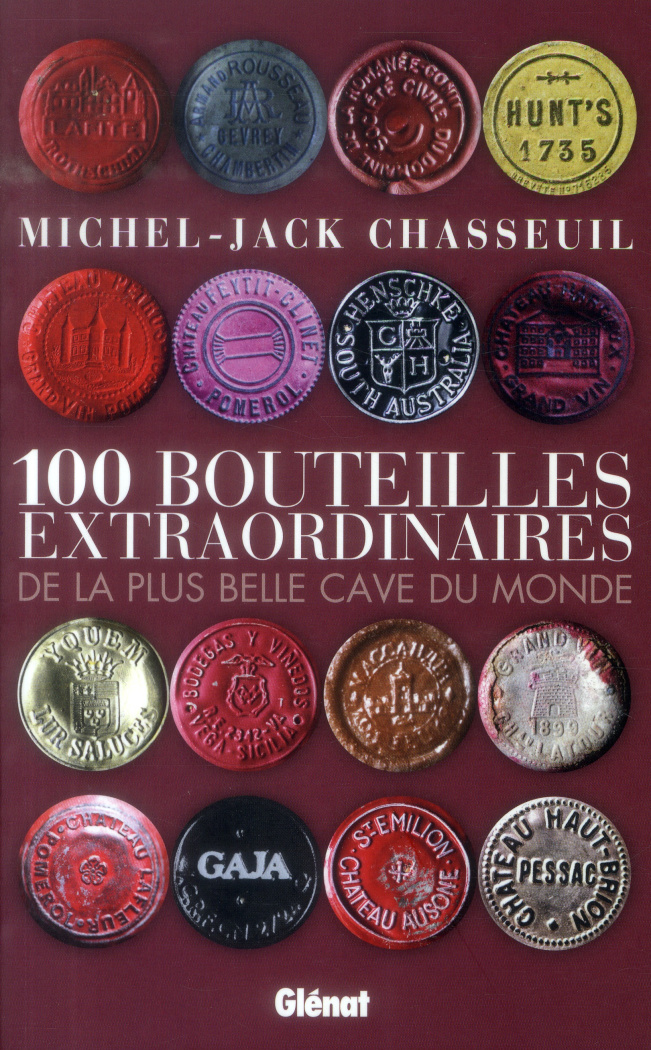 100 bouteilles extraordinaires de la plus belle cave du monde