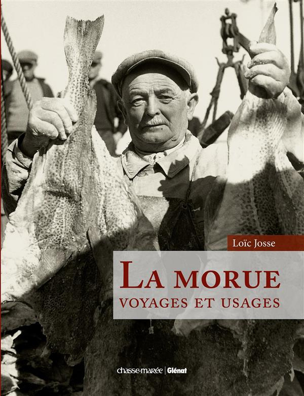 La morue. Voyages et usages