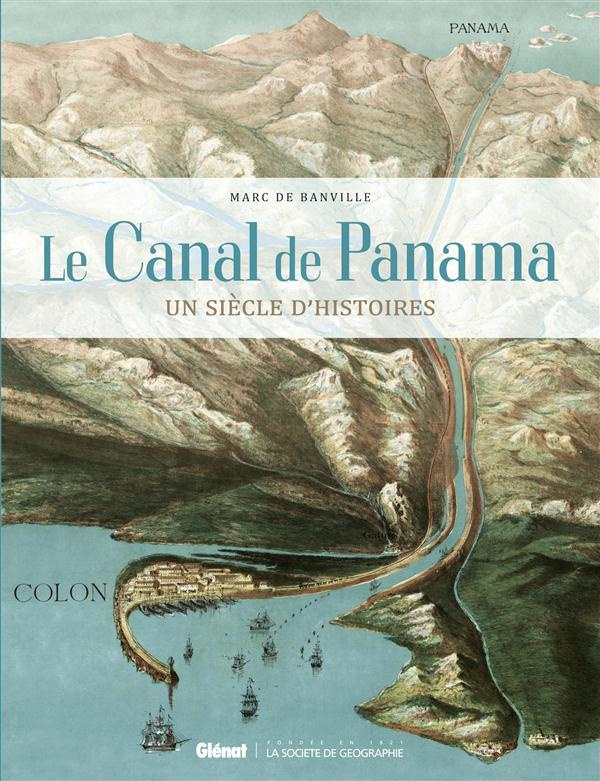 Le canal de Panama. Un siècle d'histoires