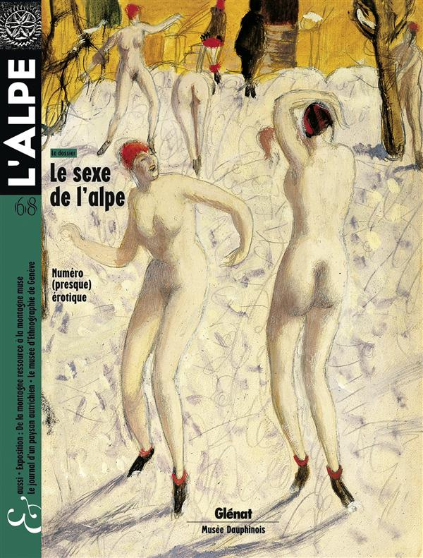 L'Alpe N° 68, printemps 2015 : Le sexe de l'Alpe. Numéro (presque) érotique