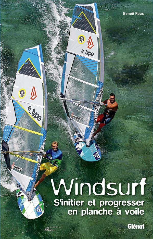 Windsurf. S'initier et progresser en planche à voile
