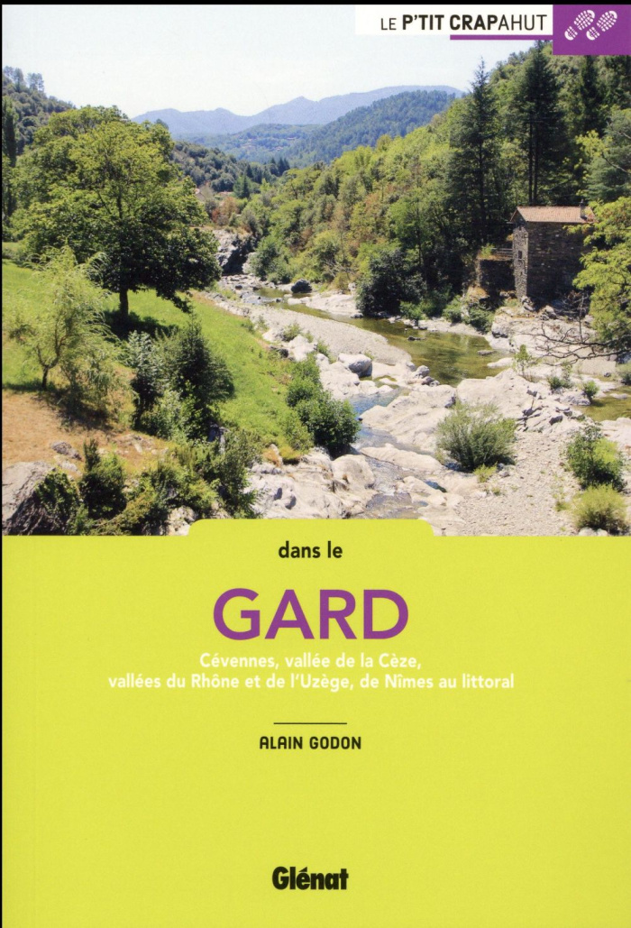 Dans le Gard. Cévennes, vallée de la Cèze, vallées du Rhône et de l'Uzège, de Nîmes au littoral