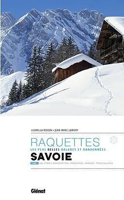 Les plus belles balades et randonnées à raquettes en Savoie. Tome 1, Val d'Arly, Beaufortain, Tarent