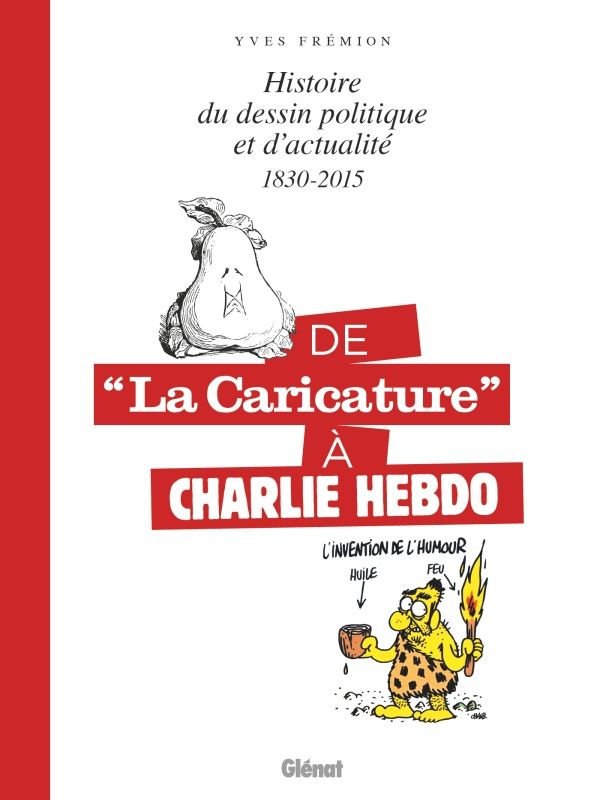 De "La Caricature" à Charlie Hebdo. Histoire du dessin politique et d'actualité, 1830-2015