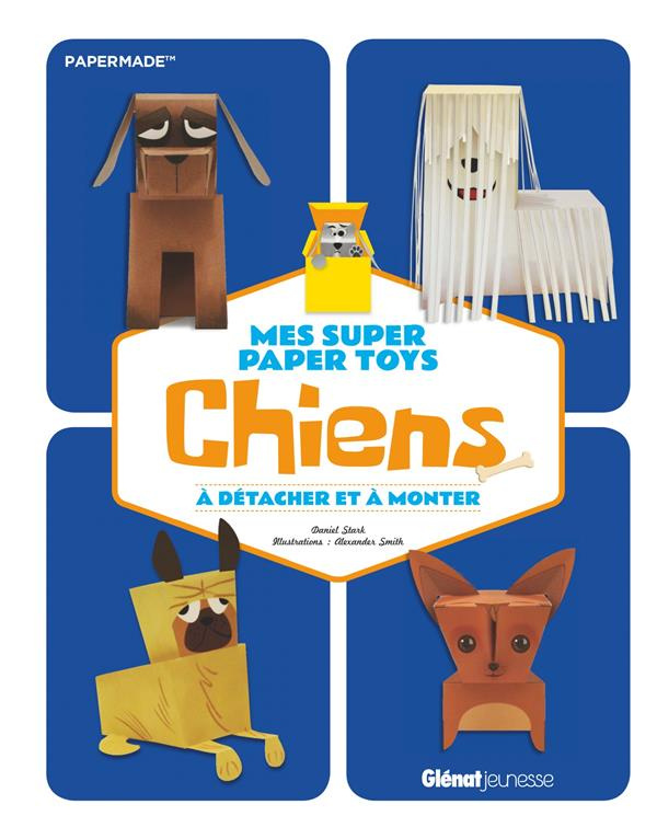 Mes super Paper Toys chiens. A détacher et à monter