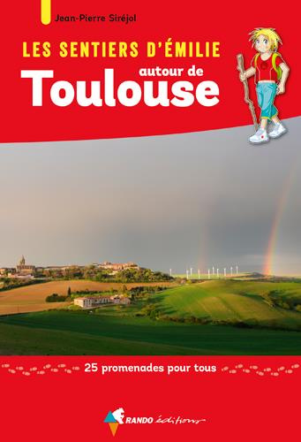 Les sentier d'Emilie autour de Toulouse. 25 promenades pour tous