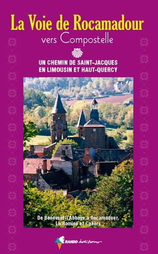 La voie de Rocamadour vers Compostelle. Un chemin de Saint-Jacques en Limousin et Haut-Quercy
