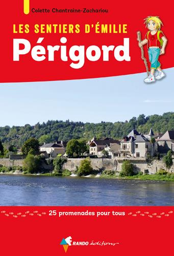 Les sentiers d'Emilie en Périgord. 25 promenades pour tous