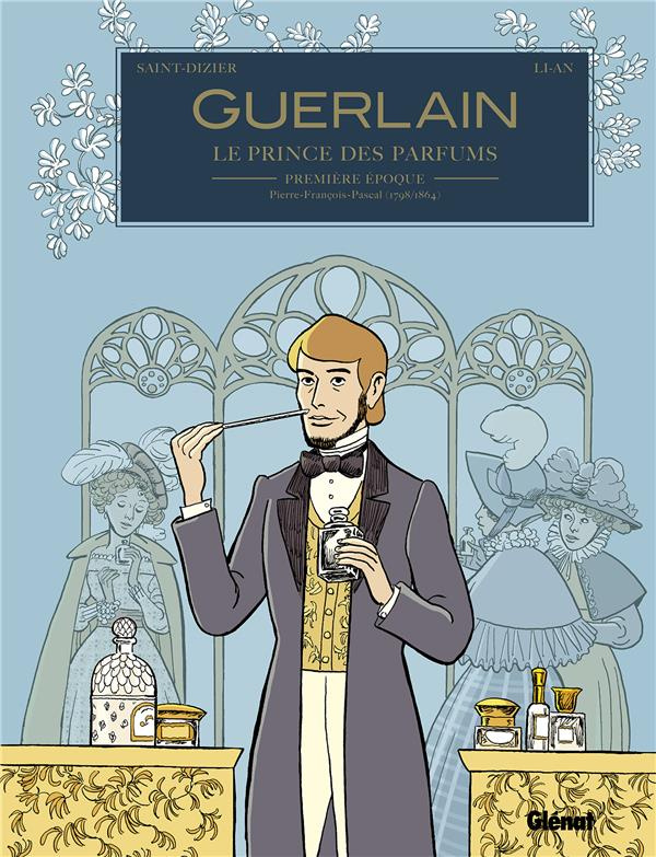 Guerlain, le prince des parfumeurs Tome : Première époque. Pierre-François-Pascal (1789/1864)