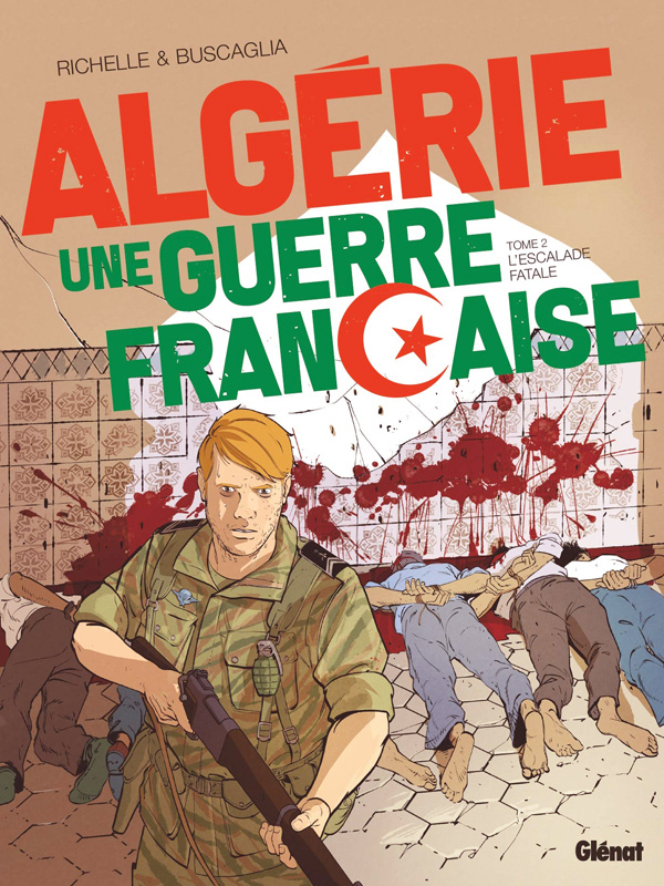 Algérie, une guerre française Tome 2 : L'escalade fatale