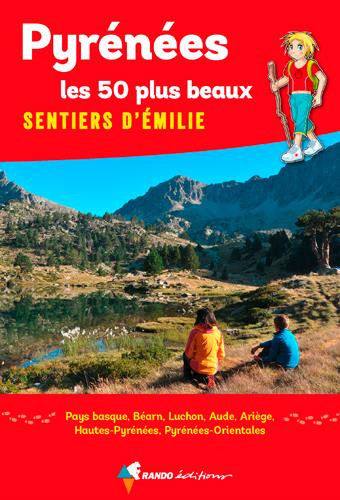 Pyrénées, les 50 plus beaux sentiers d'Emilie. 50 promenades pour tous