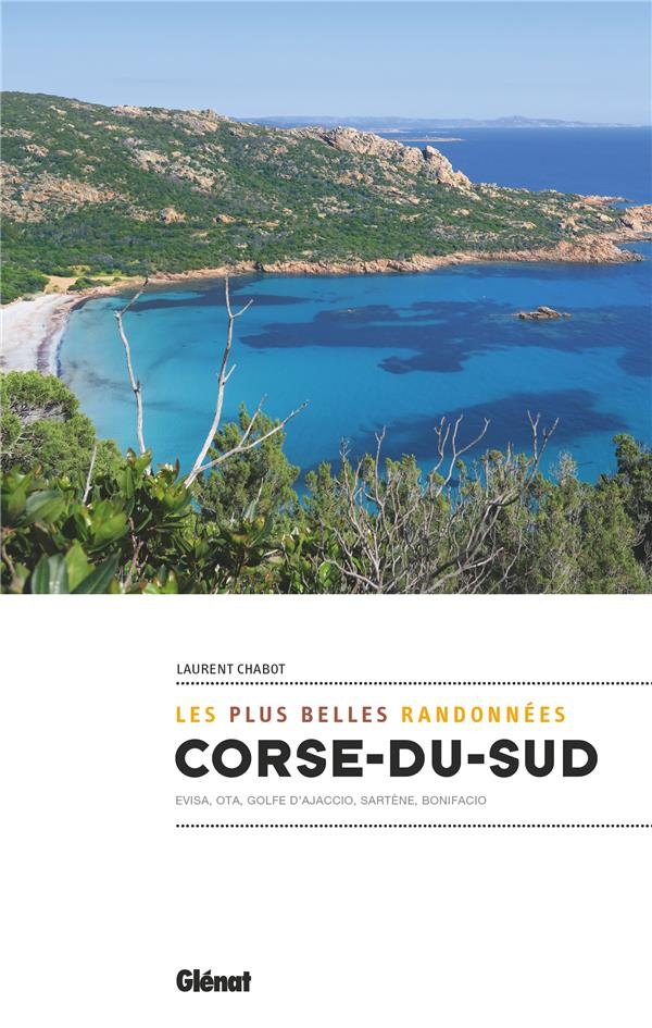 Corse du Sud, les plus belles randonnées. Evisa, Ota, Golfe d'Ajaccio, Sartène, Bonifacio
