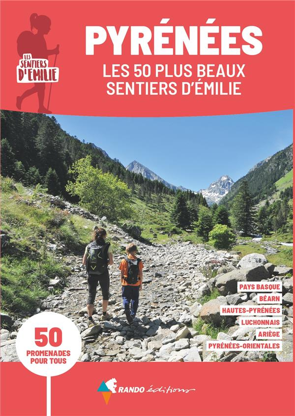 Pyrénées, les 50 plus beaux sentiers d'Emilie. 50 promenades pour tous