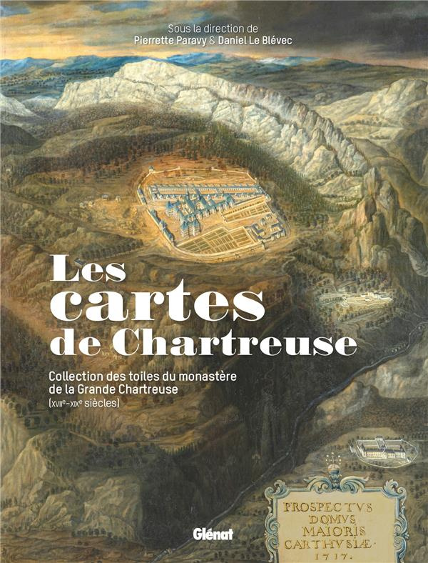 Les cartes de Chartreuse. Collection des toiles du monastère de la Grande Chartreuse (XVIIe-XIXe siè