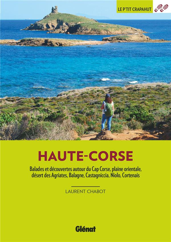 Haute-Corse. Balades et découvertes autour du Cap Corse, plaine orientale, désert des Agriates, Bala